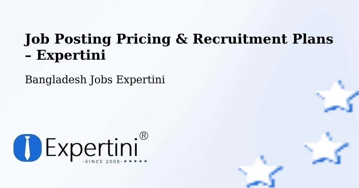 Job Posting Pricing & Recruitment Plans – Mymensingh - Mymensingh, Bangladesh Jobs Expertini
